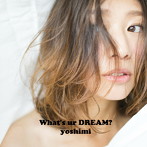 yoshimi/What’s ur DREAM？