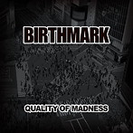 BIRTHMARK/QUALITY OF MADNESS