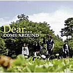 COME AROUND/Dear...
