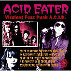 ACID EATER/Virulent Fuzz Punk A.C.I.D