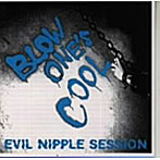 BLOW ONE’S COOL/EVIL NIPPLE SES