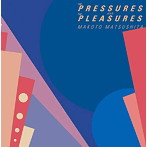 松下誠/THE PRESSURES AND THE PLEASURES（＋4）（紙ジャケット仕様）