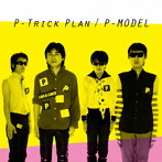 P-MODEL/P-Trick Plan-ワーナーミュージック・ジャパン・イヤーズ-