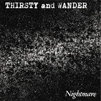 NIGHTMARE/THIRSTY and WANDER