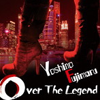 芳野藤丸/Over The Legend