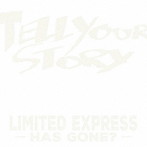 Limited Express （has gone？）/Tell Your Story