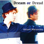松中啓憲/Dream or Dread