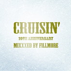FILLMORE/CRUISIN’10th Anniversary-Mixxxed by FILLMORE