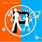 POLYSICS/1st P/A・D・S・R・M！