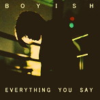 Boyish/Everything You Say