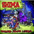 SHIMA/SHAKE YOUR LIVES