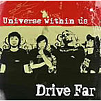 DRIVE FAR/UNIVERS WITH IN US
