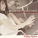 Fillip Notes/BEYOND THE INNOCENT FIELD