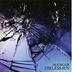 DEATHGAZE/USELESS SUN