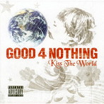 GOOD4NOTHING/KISS THE WORLD