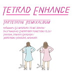タルトタタン/TETRAD ENHANCE〜tartetatin remix album〜