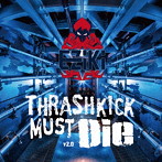 THRASHKICK MUST DIE V2.0