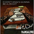MARGALINE/EVERYTHING’S GONNA BE ALRIGHT