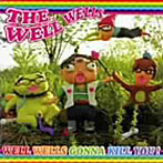 WELL WELLS/WELLWELLS GONNA KILL YOU