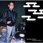 SHINICHIRO YOKOTA/I KNOW YOU LIKE IT