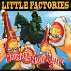 Little Factories/DRUNKEN NIGHT SHIFT
