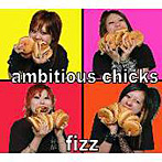 fizz/ambitious chicks