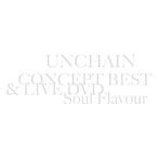 UNCHAIN/CONCEPT BEST＆LIVE DVD〜Soul Flavour〜（DVD付）