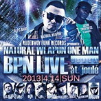 NATURAL WEAPON/NATURAL WEAPON ONE MAN BPN LIVE 2013.4.14@OSAKA JOULE