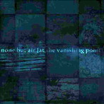 none but air［at the vanishing point］/none but air［at the vanishing point］