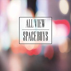 SPACE BOYS/ALL VIEW