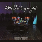 Leetspeak monsters/13th Friday night（初回限定盤）（DVD付）