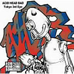 ACID HEAD SOME RISE/ACID HEAD BAD〜TOKYO 3RD EYE〜