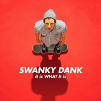 SWANKY DANK/it is WHAT it is