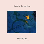Strobolights/Lush in the stardust