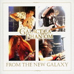 Galactica Phantom/FROM THE NEW GALAXY