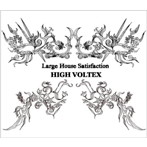 Large House Satisfaction/HIGH VOLTEX