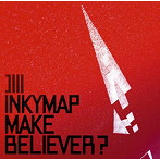 INKYMAP/MAKE BELIEVER？