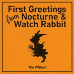 WILLARD/FIRST GREETINGS FROM NOCTURNE ＆ WATCH RABBIT