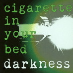 cigarette in your bed/darkness