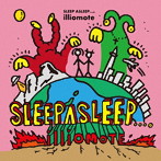 illiomote/SLEEP ASLEEP...。
