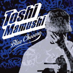 TOSHI蝮/Blue Cheeese