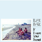 LIFE BALL/If I Were Your Friend（DVD付）