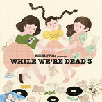 While We’re Dead 3- KiliKiliVilla Compilation 2025-
