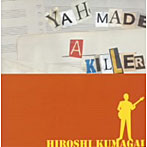 熊谷博/YAH MADE A KILLER