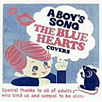 A BOY’S SONG/A BOY’S SONG〜THE BLUE HEARTS COVERS〜