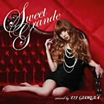 DJ GEORGIA/Sweet Grande mixed by DJ GEORGIA