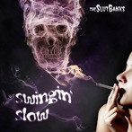 SLUT BANKS/swingin’ slow