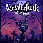 SLUT BANKS/METALLIC JUNK