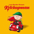 Love Border Stream/Ketchupman