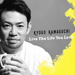 河口恭吾/Live The Life You Love